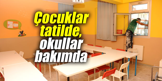 Çocuklar tatilde, okullar bakımda