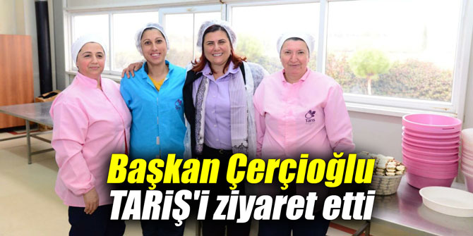 Başkan Çerçioğlu TARİŞ'i ziyaret etti