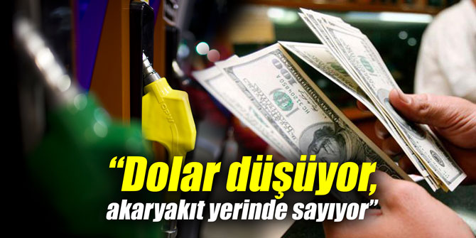 “Dolar düşüyor, akaryakıt yerinde sayıyor”