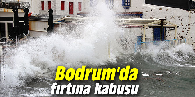 Bodrum'da fırtına kabusu