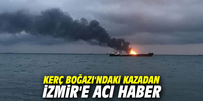 Kerç Boğazı'ndaki kazadan İzmir'e acı haber
