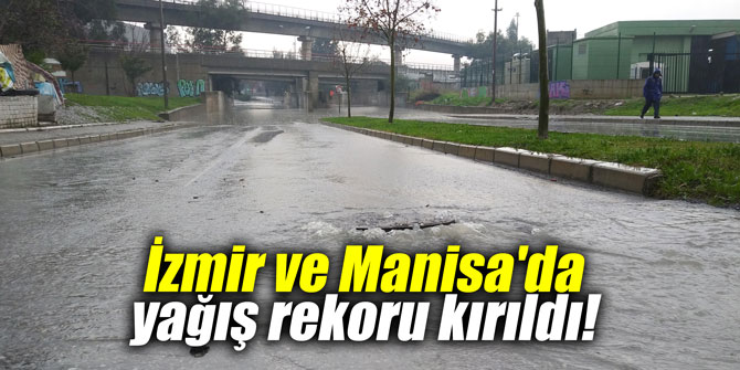 İzmir ve Manisa'da yağış rekoru kırıldı!