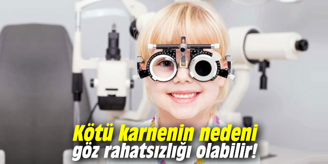 Kötü karnenin nedeni göz rahatsızlığı olabilir!