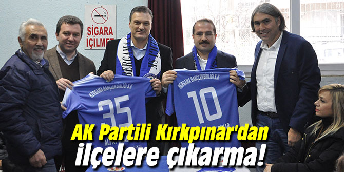 AK Partili Kırkpınar'dan ilçelere çıkarma!