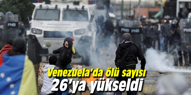 Venezuela’da ölü sayısı 26’ya yükseldi