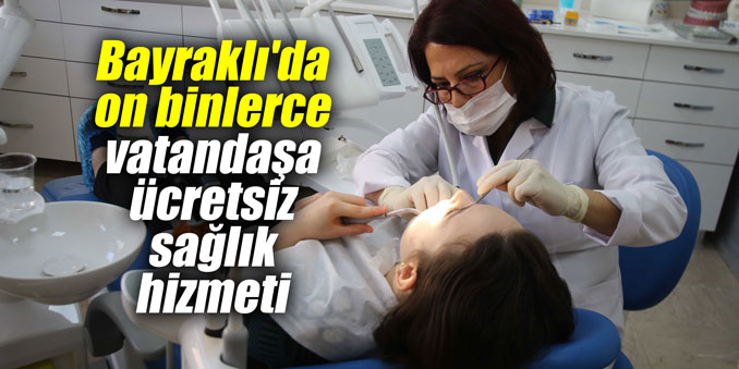 Bayraklı'da on binlerce vatandaşa ücretsiz sağlık hizmeti