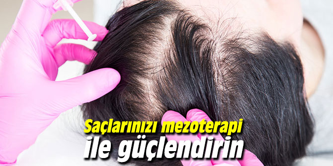 Saçlarınızı mezoterapi ile güçlendirin