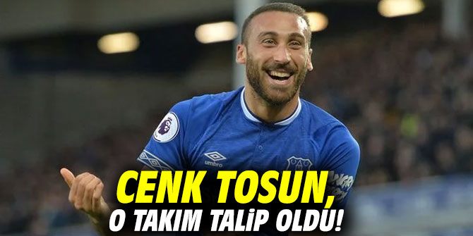 Cenk Tosun, o takım talip oldu!