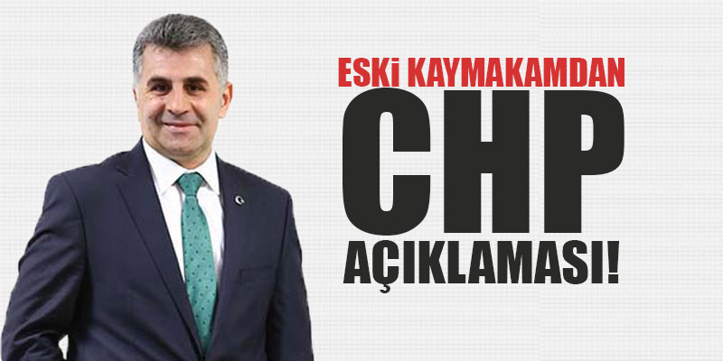 Eski Kaymakam'dan CHP açıklaması