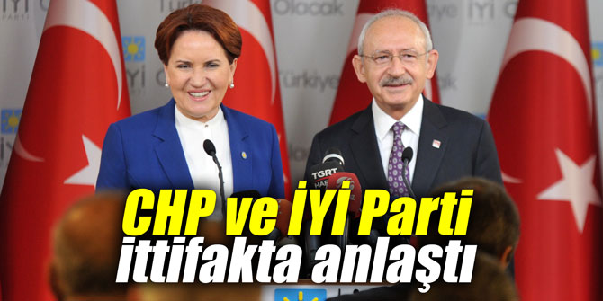 CHP ve İYİ Parti ittifakta anlaştı