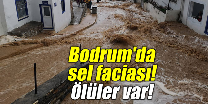 Bodrum'da sel faciası! 1 ölü 1 kayıp!