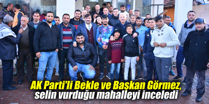 AK Parti'li Bekle ve Başkan Görmez, selin vurduğu mahalleyi inceledi