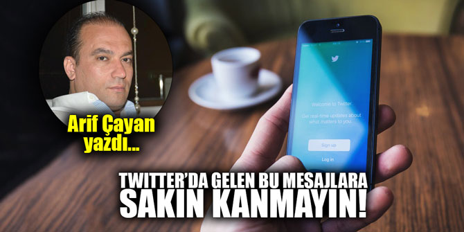 Twitter'da gelen bu mesajlara sakın kanmayın!