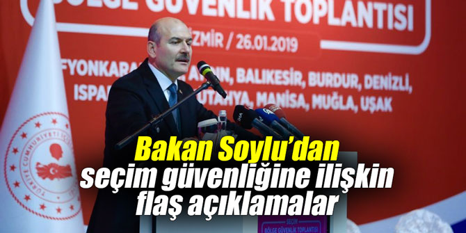 Bakan Soylu’dan seçim güvenliğine ilişkin flaş açıklamalar