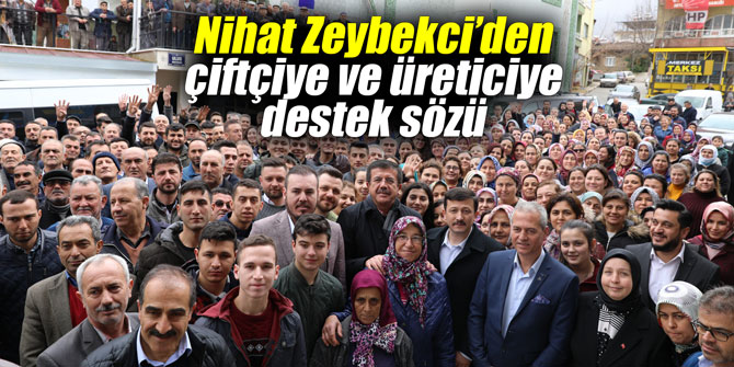 Nihat Zeybekci’den çiftçiye ve üreticiye destek sözü