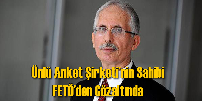 Metropoll Anket'in Sahibi FETÖ'den Gözaltında