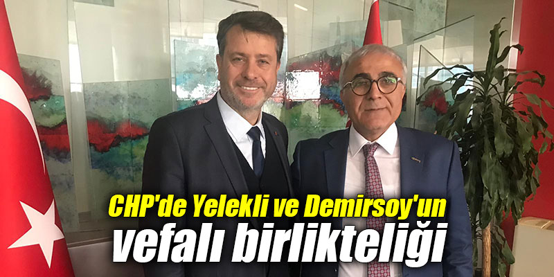 CHP'de Yelekli ve Demirsoy'un vefalı birlikteliği