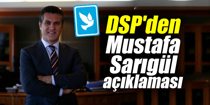 DSP'den Mustafa Sarıgül açıklaması