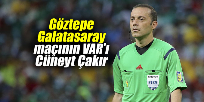 Göztepe - Galatasaray maçının VAR'ı Cüneyt Çakır