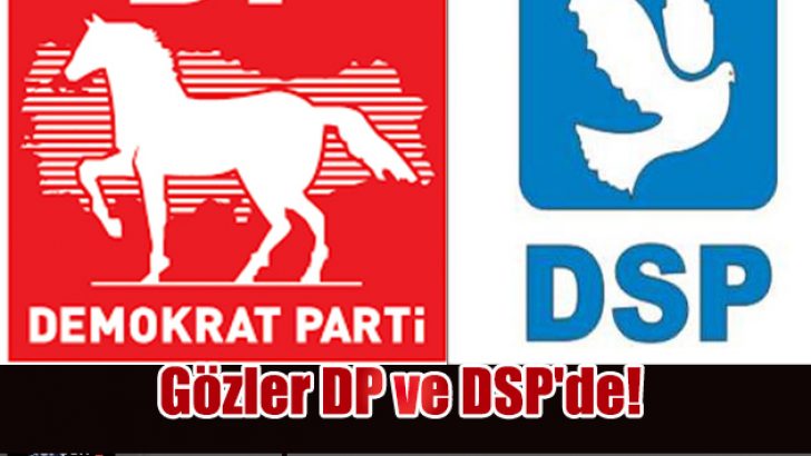 Aday gösterilmeyenler için gözler DP ve DSP'de