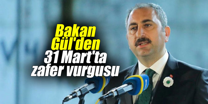 Adalet Bakanı Gül'den 31 Mart'ta zafer vurgusu
