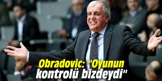 Obradovic: "Oyunun kontrolü bizdeydi"