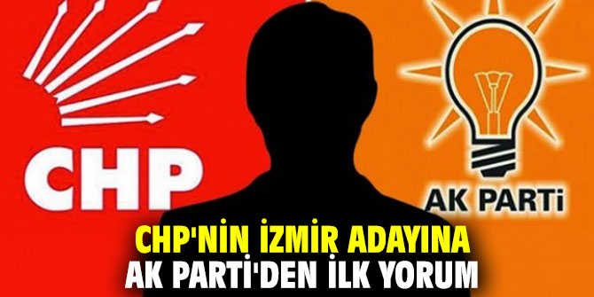 CHP'nin İzmir adayına AK Parti'den ilk yorum