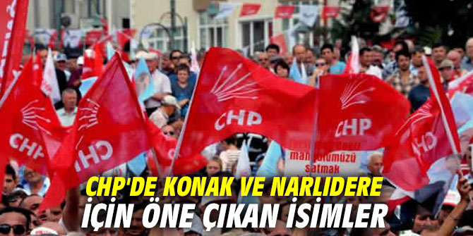 CHP'de Konak ve Narlıdere için öne çıkan isimler
