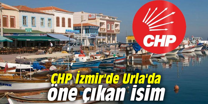 CHP İzmir'de Urla'da öne çıkan isim