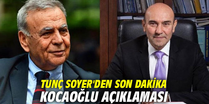 Tunç Soyer'den son dakika Kocaoğlu açıklaması