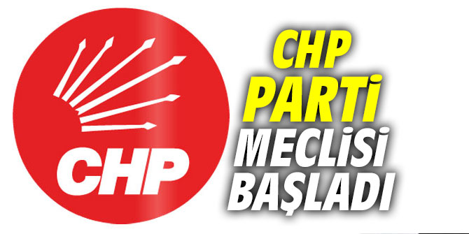 CHP Parti Meclisi başladı