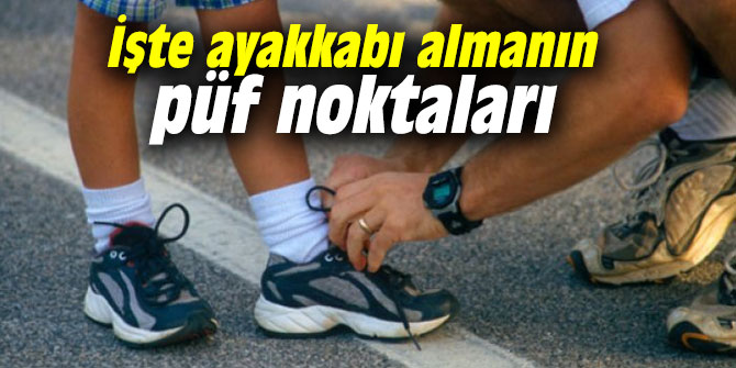 İşte ayakkabı almanın püf noktaları