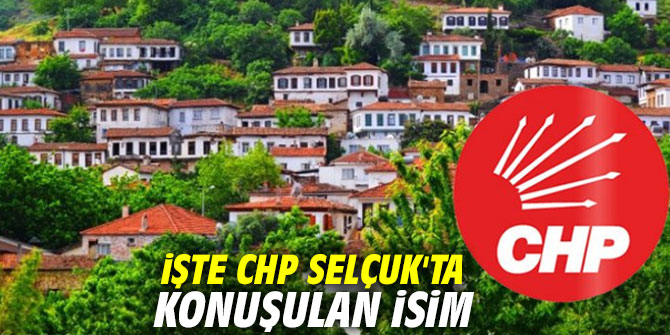 İşte CHP Selçuk'ta konuşulan isim