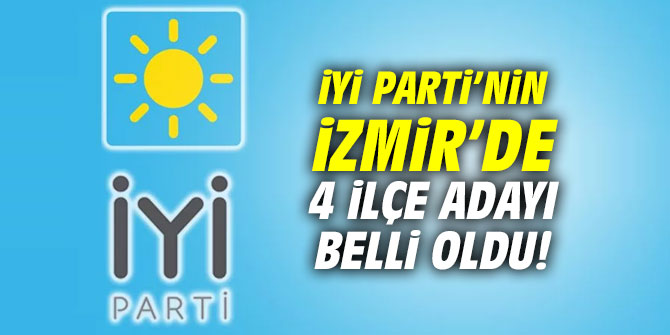 İYİ Parti’nin İzmir’de 4 ilçe adayı belli oldu!