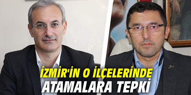 İzmir'in o ilçelerinde atamalara tepki