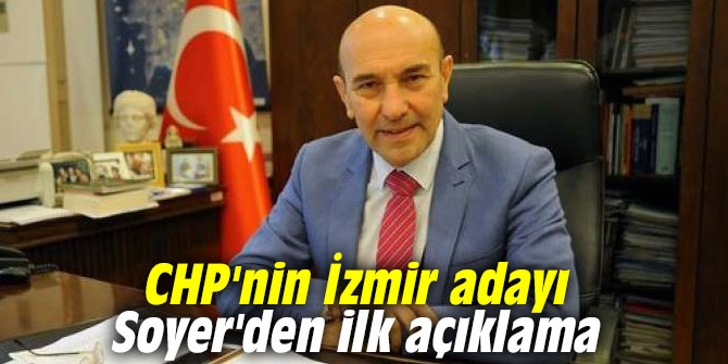CHP'nin İzmir Adayı Soyer'den ilk açıklama