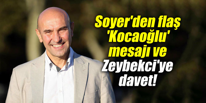 Soyer'den flaş 'Kocaoğlu' mesajı ve Zeybekci'ye davet!