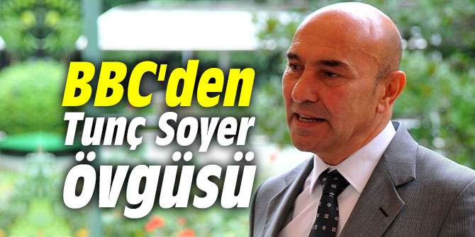BBC'den Tunç Soyer övgüsü