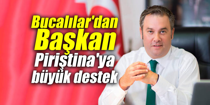 Bucalılar'dan Başkan Piriştina'ya büyük destek