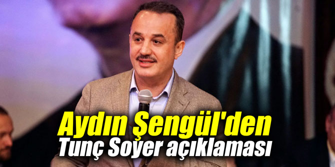 Aydın Şengül'den Tunç Soyer açıklaması