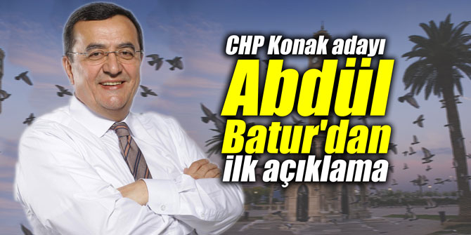 CHP Konak adayı Batur'dan ilk açıklama