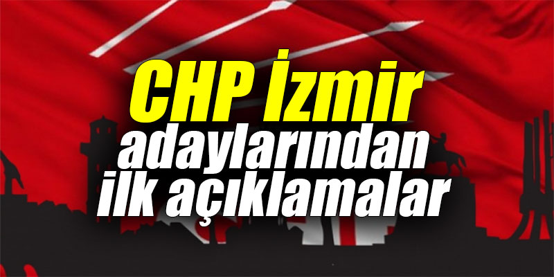 CHP İzmir adaylarından ilk açıklamalar