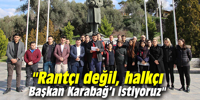 "Rantçı değil, halkçı Başkan Karabağ’ı istiyoruz"