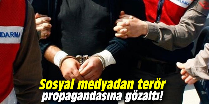 Sosyal medyadan terör propagandasına gözaltı!