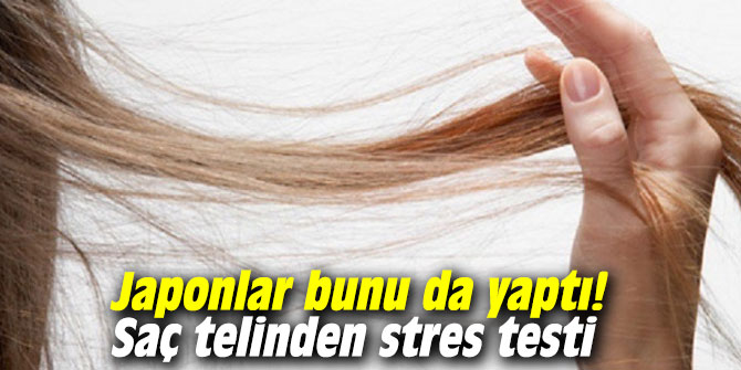 Japonlar bunu da yaptı! Saç telinden stres testi