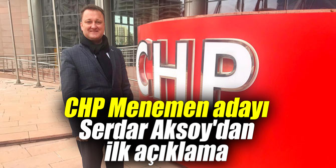 CHP Menemen adayı Serdar Aksoy'dan ilk açıklama