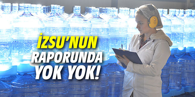 İZSU’nun 15 yıl raporunda yok yok!