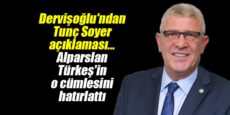 Dervişoğlu'ndan Tunç Soyer açıklaması... Alparslan Türkeş'in o cümlesini hatırlattı