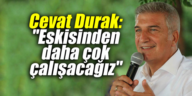 Cevat Durak: "Eskisinden daha çok çalışacağız"