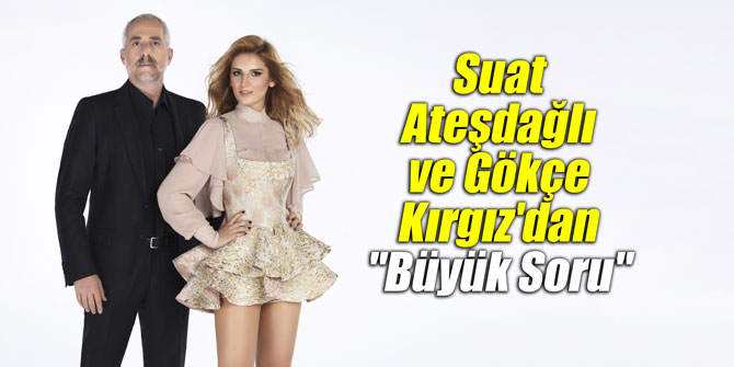 Suat Ateşdağlı feat Gökçe Kırgız'dan "Büyük Soru"